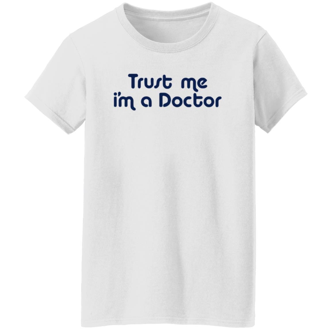 Trust Me I'm A Doctor Shirt - Teechipus