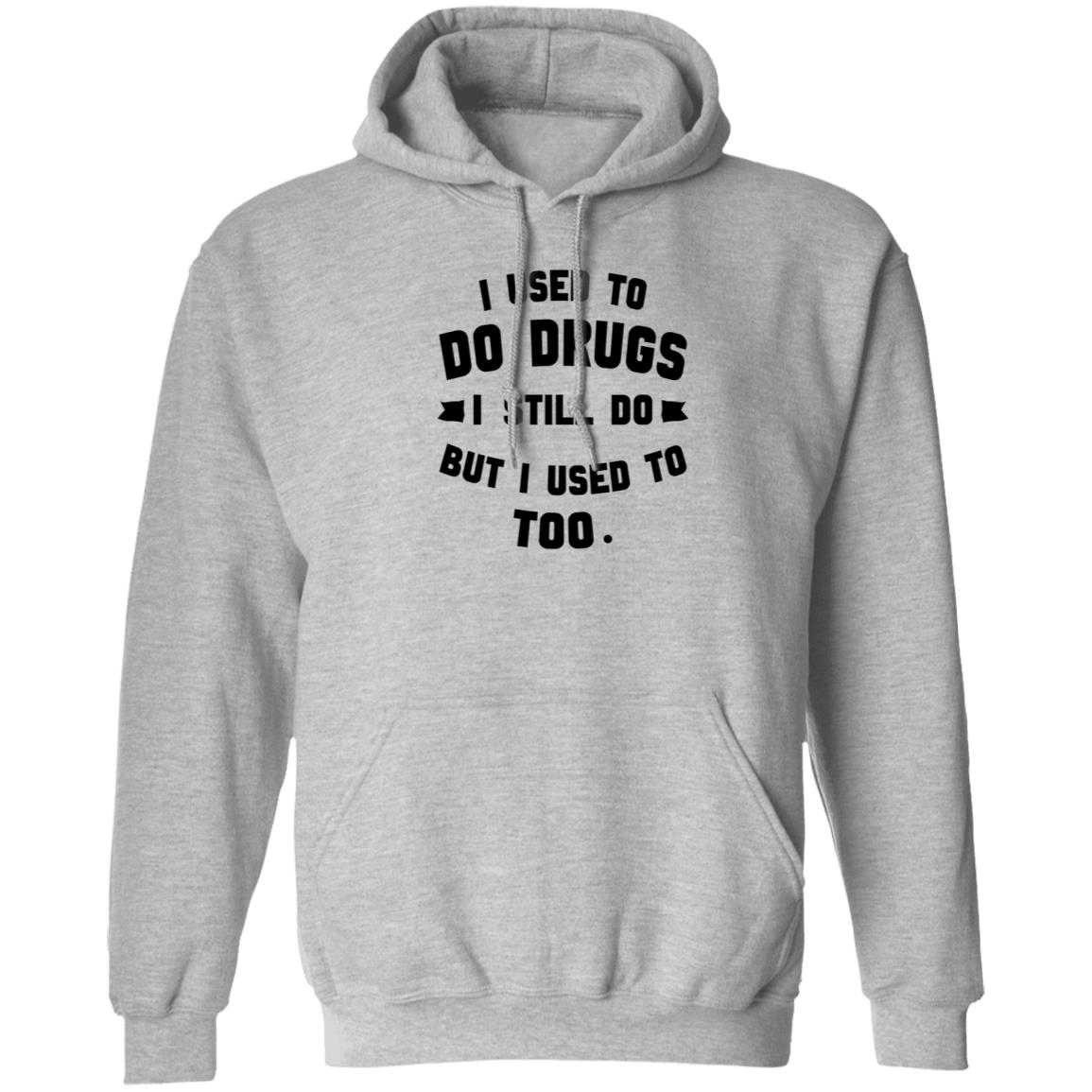 I Used To Do Drugs I Still Do But I Used To Too Shirt - Teechipus