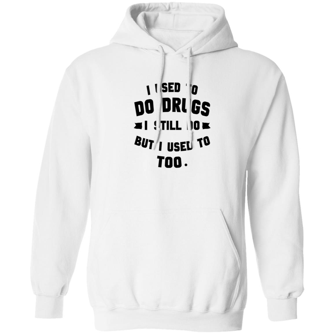 I Used To Do Drugs I Still Do But I Used To Too Shirt - Teechipus