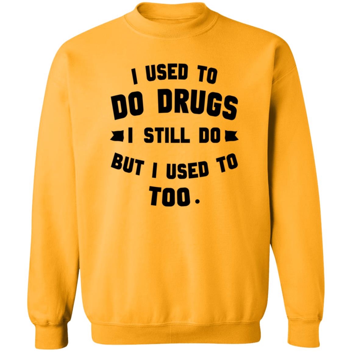 I Used To Do Drugs I Still Do But I Used To Too Shirt - Teechipus