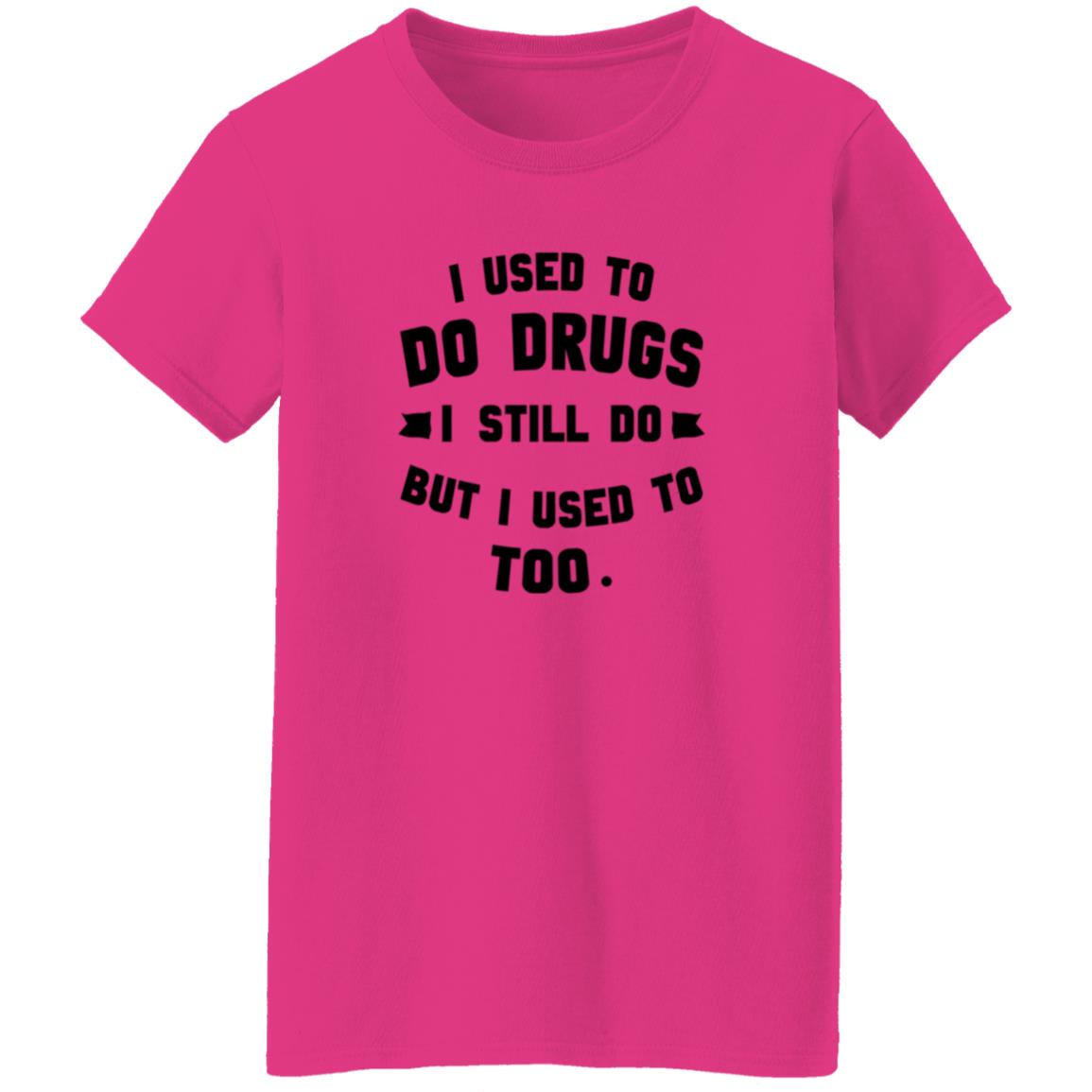 I Used To Do Drugs I Still Do But I Used To Too Shirt - Teechipus