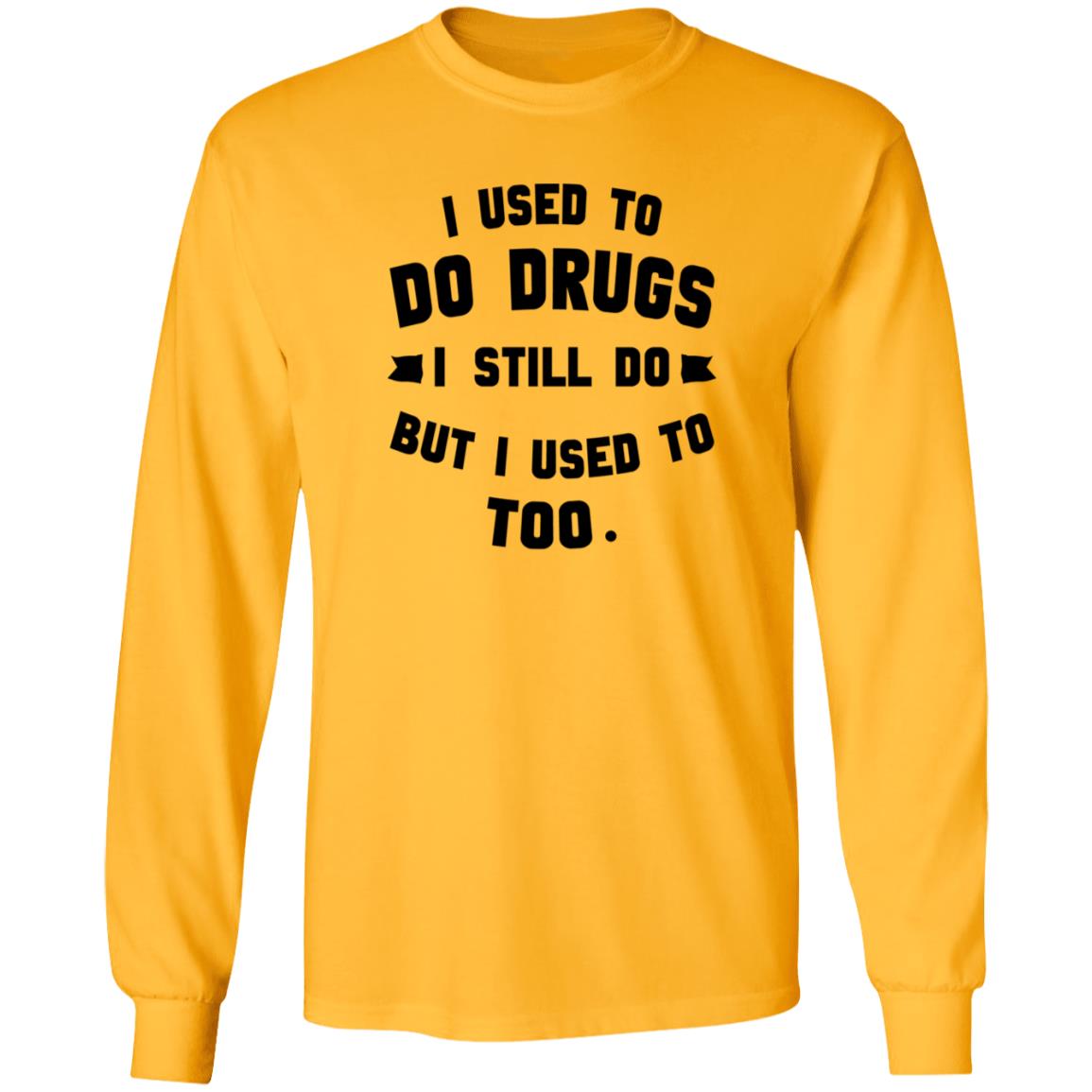 I Used To Do Drugs I Still Do But I Used To Too Shirt - Teechipus