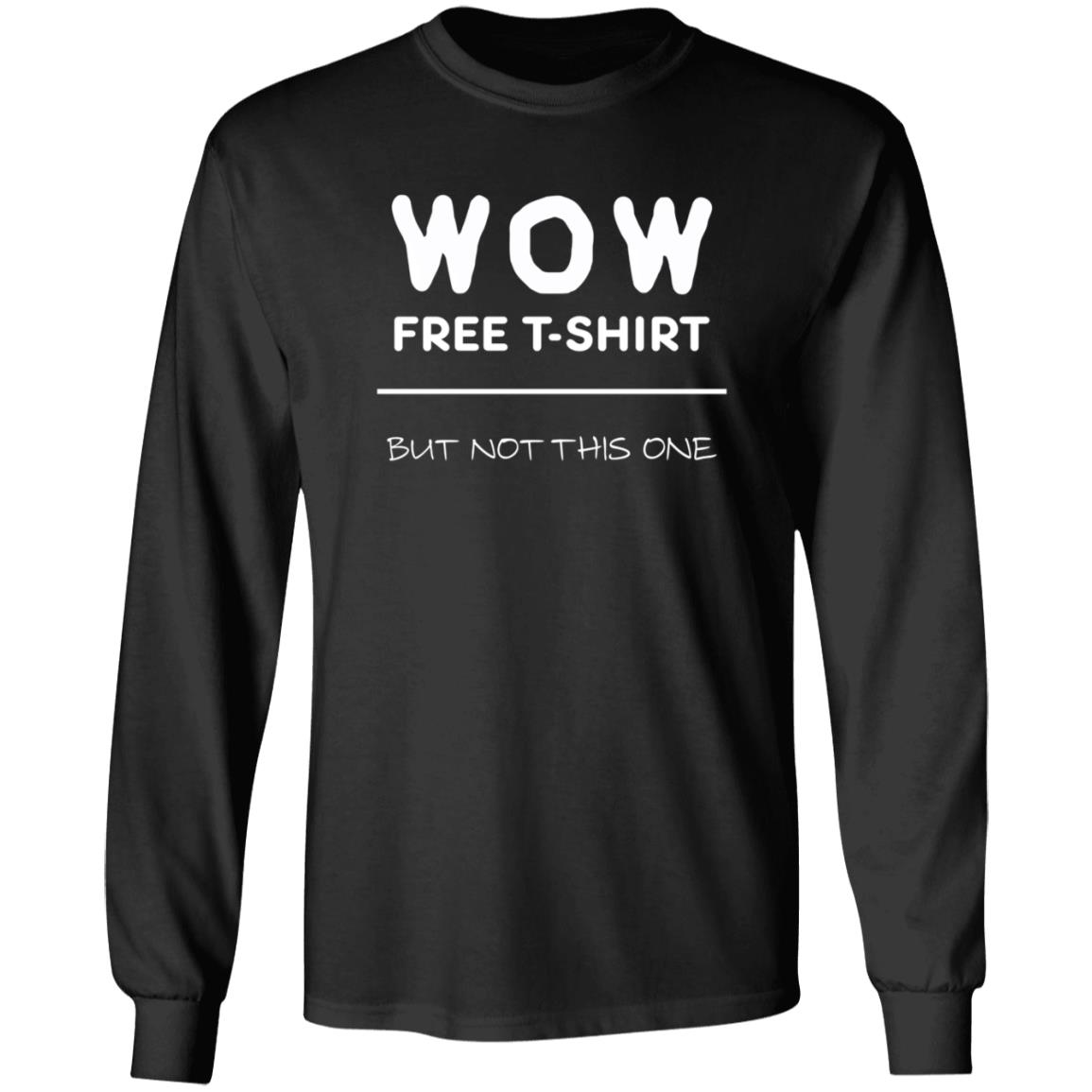 Wow Free T-Shirt But Not This One Shirt - Teechipus