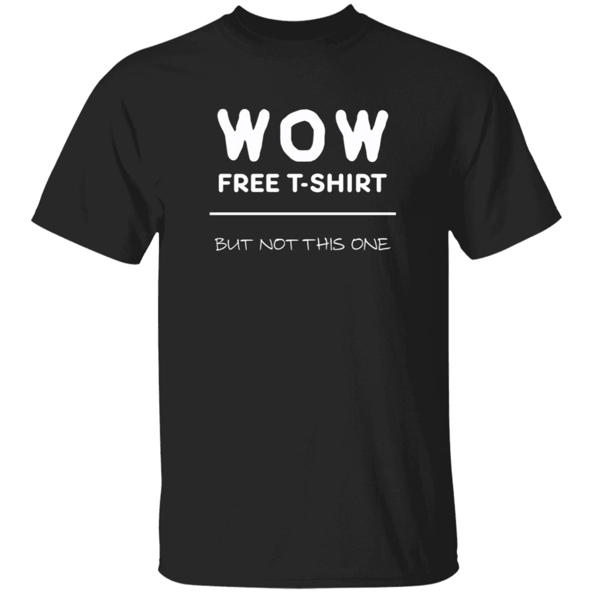 Wow Free T-Shirt But Not This One Shirt - Teechipus