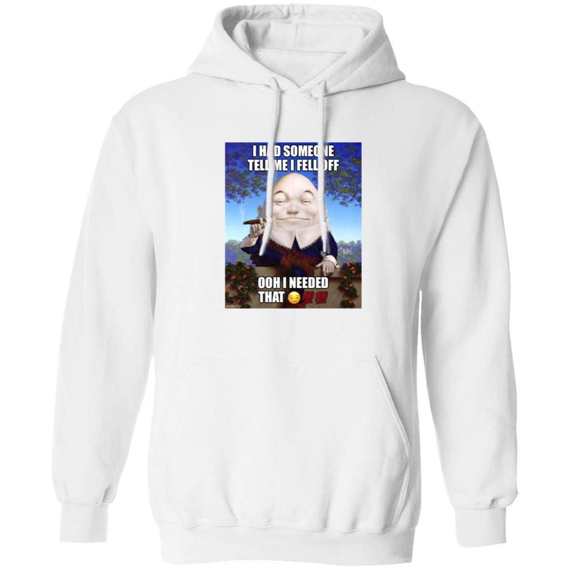 I Had Someone Tell Me I Fell Off Ooh I Needed That Shirt - Teechipus