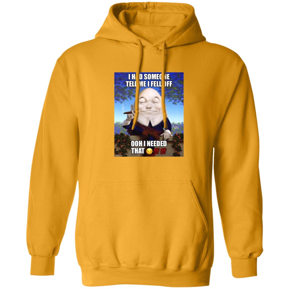 I Had Someone Tell Me I Fell Off Ooh I Needed That Shirt - Teechipus