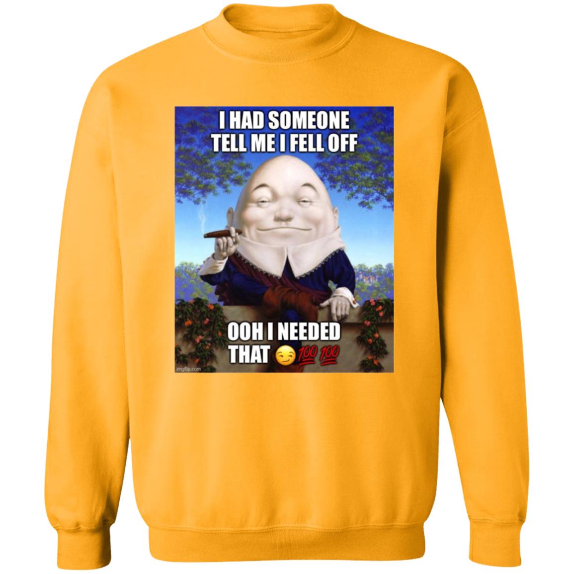 I Had Someone Tell Me I Fell Off Ooh I Needed That Shirt - Teechipus