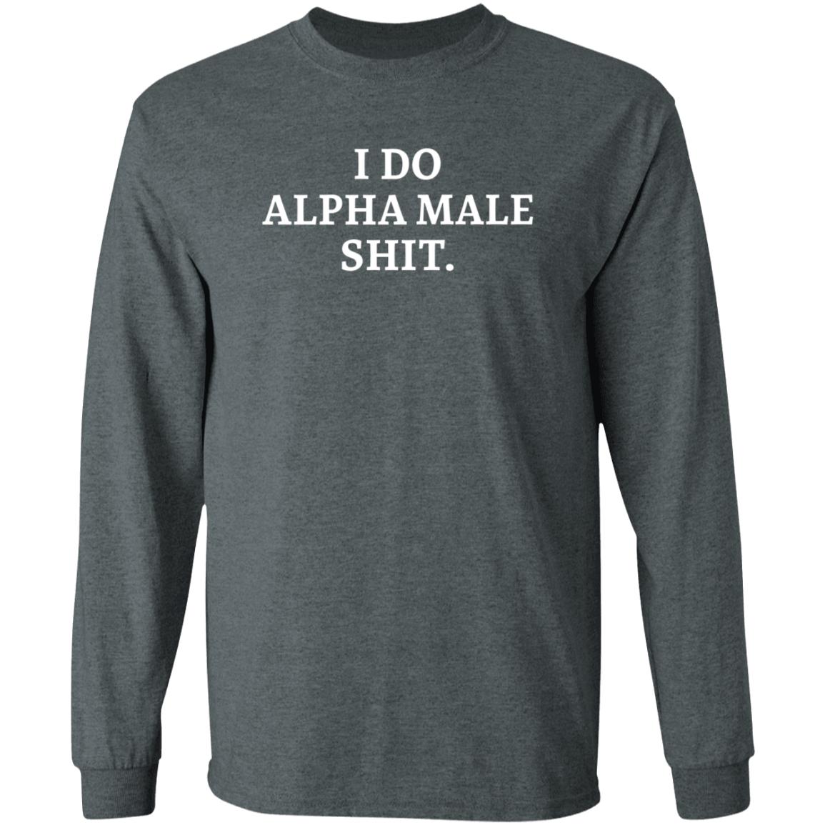 I Do Alpha Male Shit - Teechipus