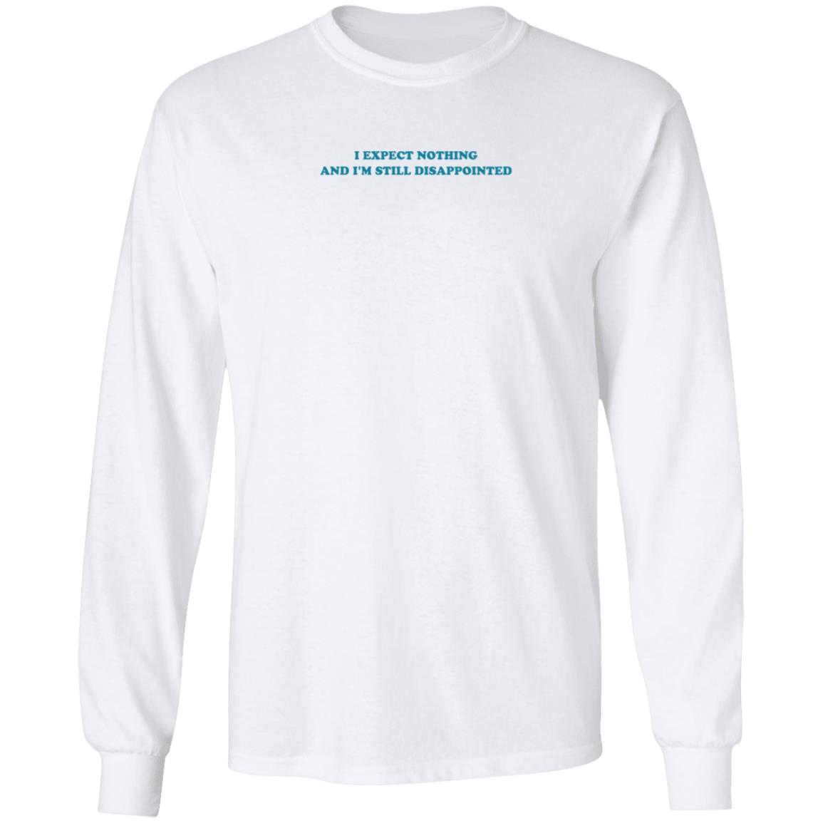I Expect Nothing And I'm Still Disappointed Shirt - Teechipus