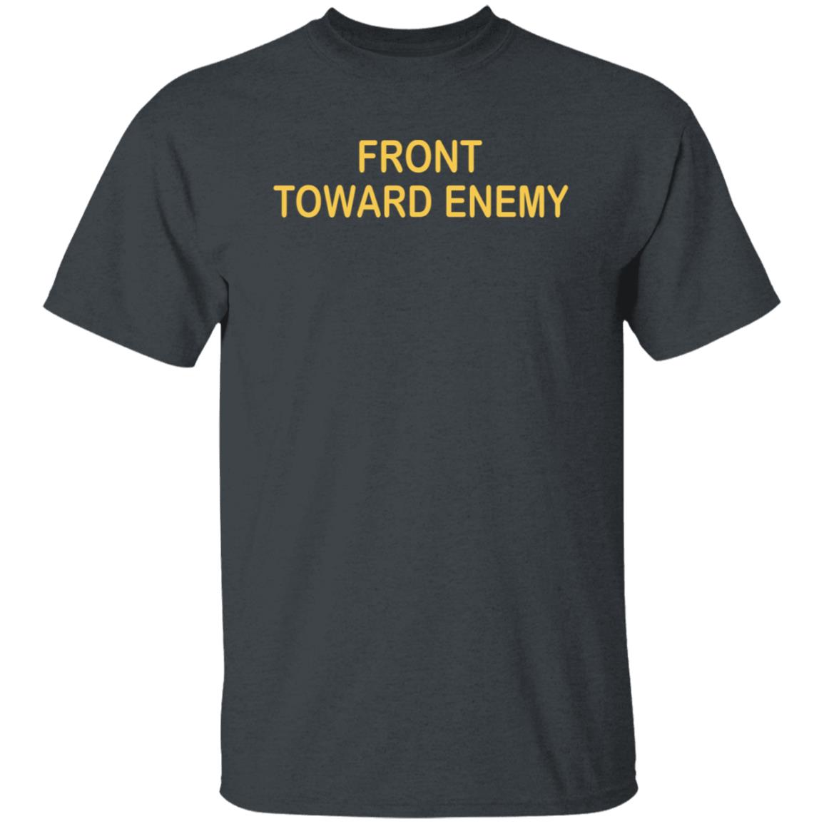 Front Towards Enemy Shirt - Teechipus