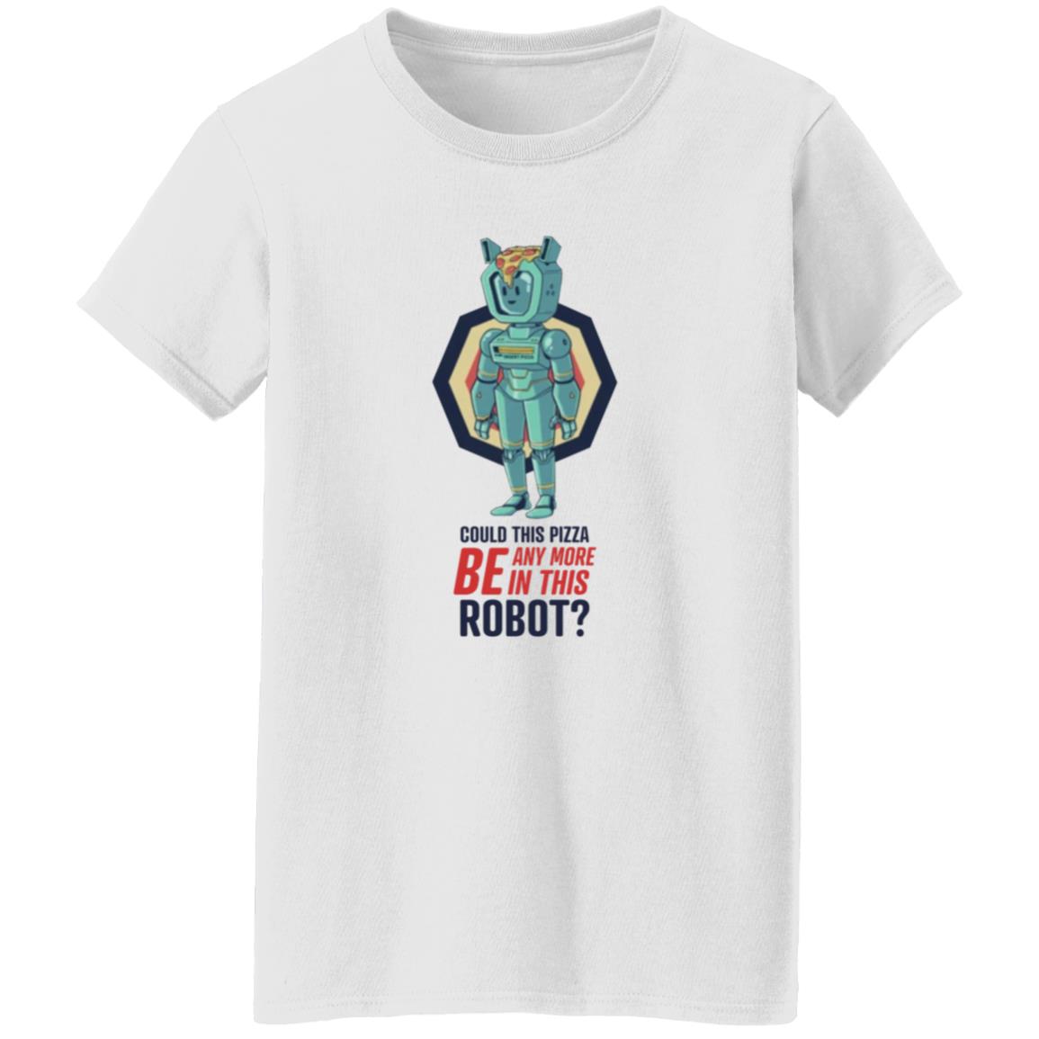 Could This Pizza Be Any More In This Robot Shirt - Teechipus