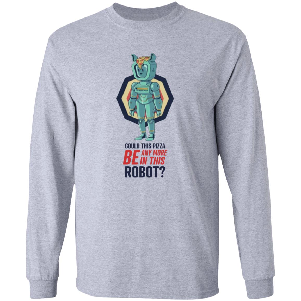 Could This Pizza Be Any More In This Robot Shirt - Teechipus