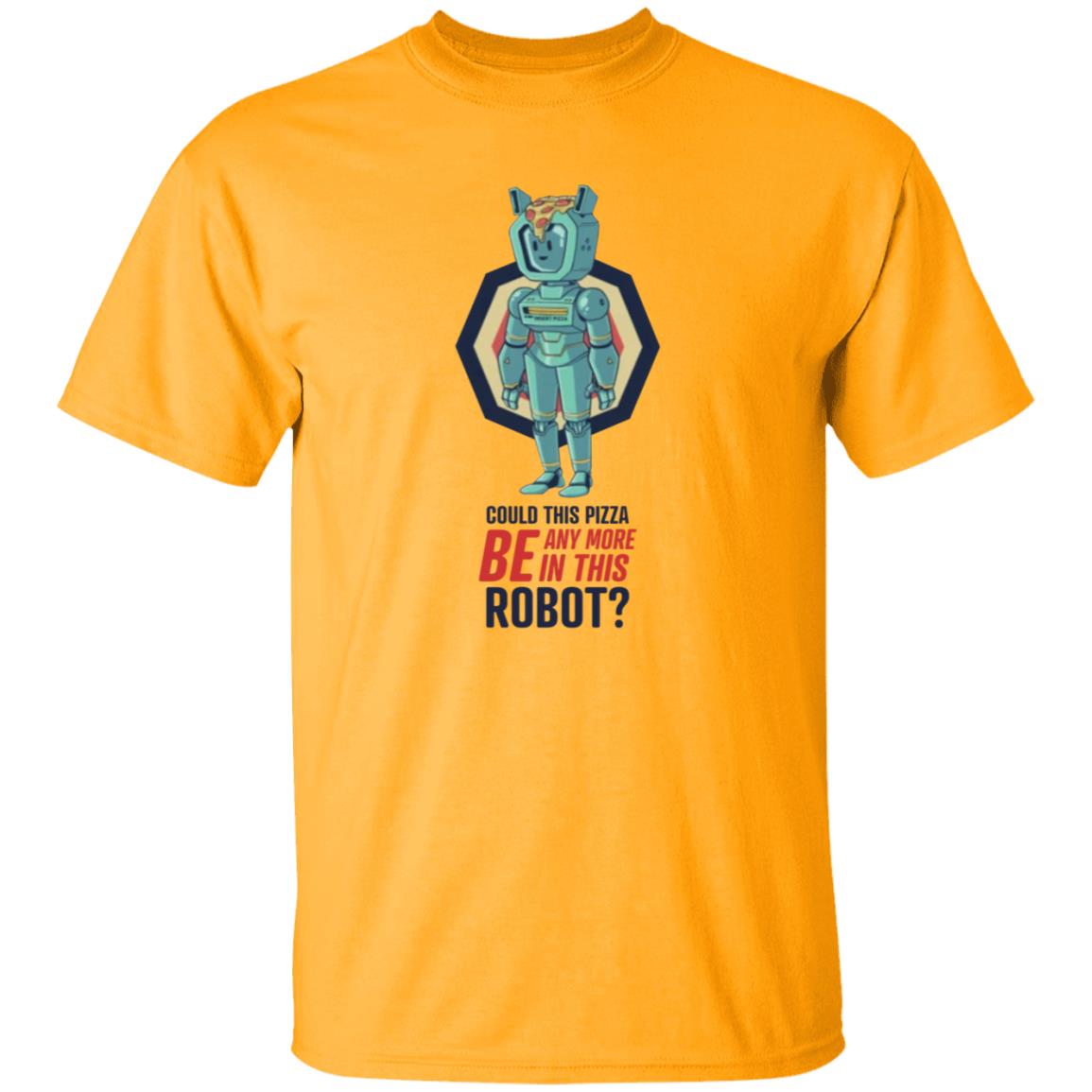 Could This Pizza Be Any More In This Robot Shirt - Teechipus