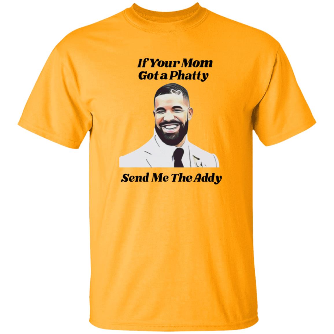 If Your Mom Got A Phatty Send Me The Addy Shirt - Teechipus
