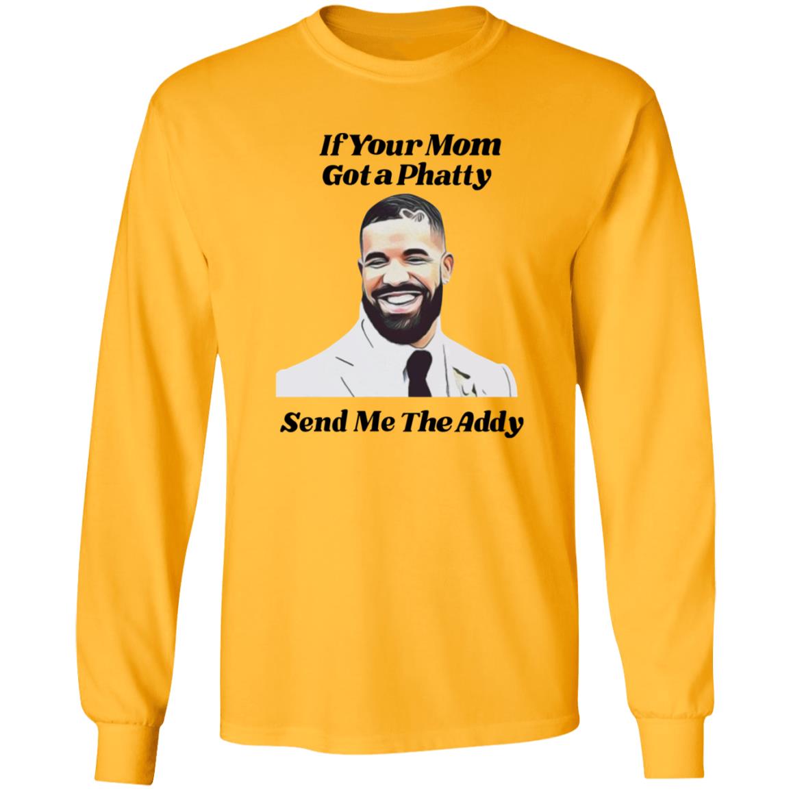 If Your Mom Got A Phatty Send Me The Addy Shirt - Teechipus