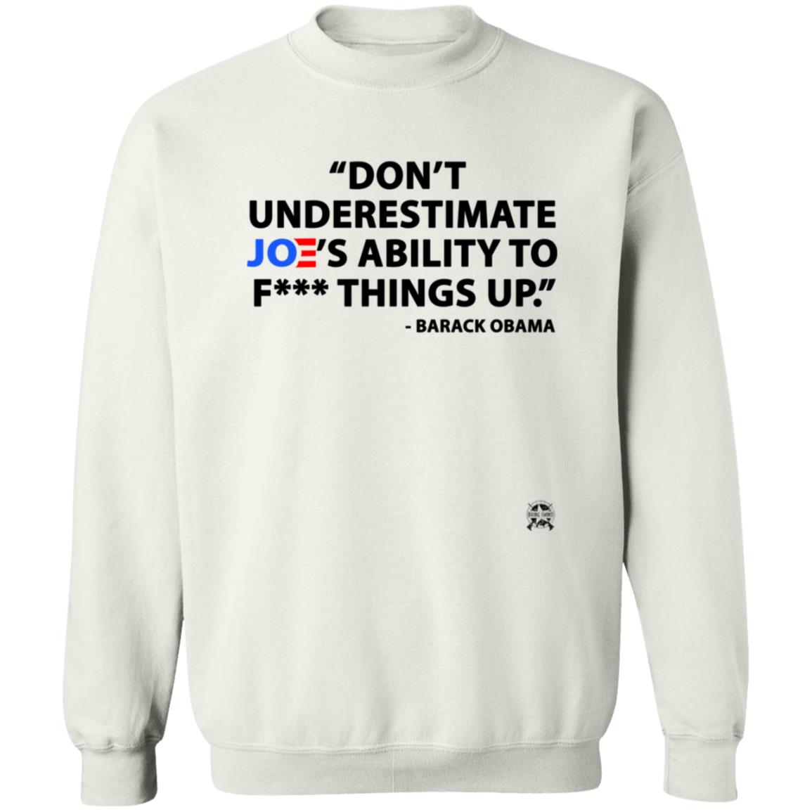 Don't Underestimate Joe's Ability To Fuck Things Up Shirt - Teechipus