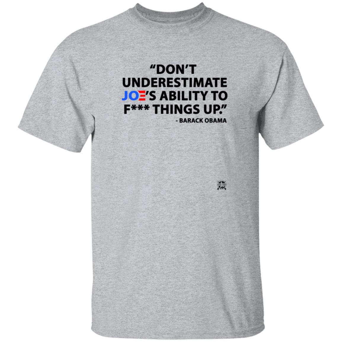 Don't Underestimate Joe's Ability To Fuck Things Up Shirt - Teechipus