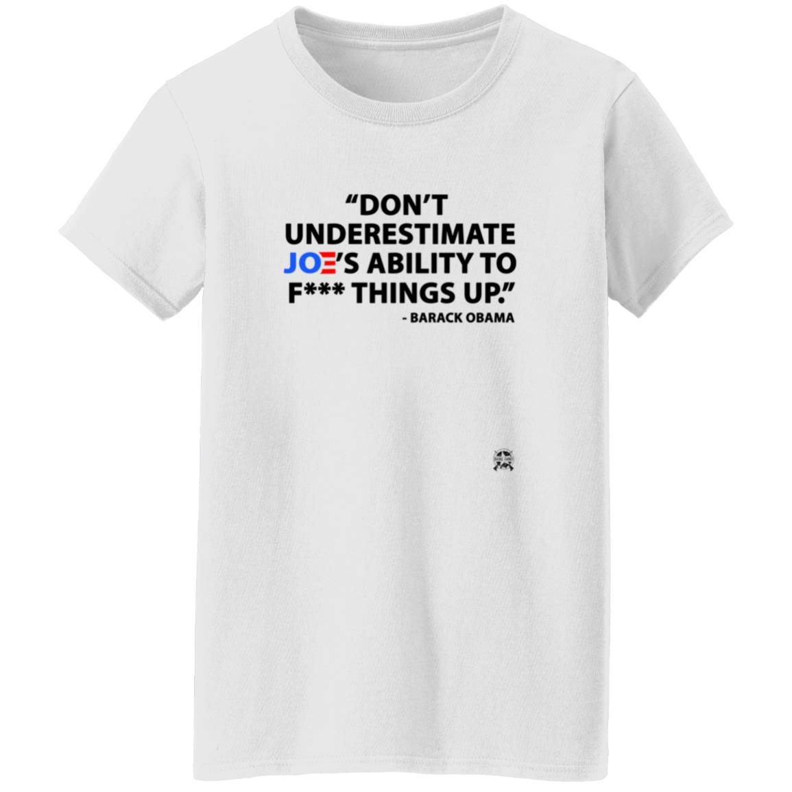 Don't Underestimate Joe's Ability To Fuck Things Up Shirt - Teechipus