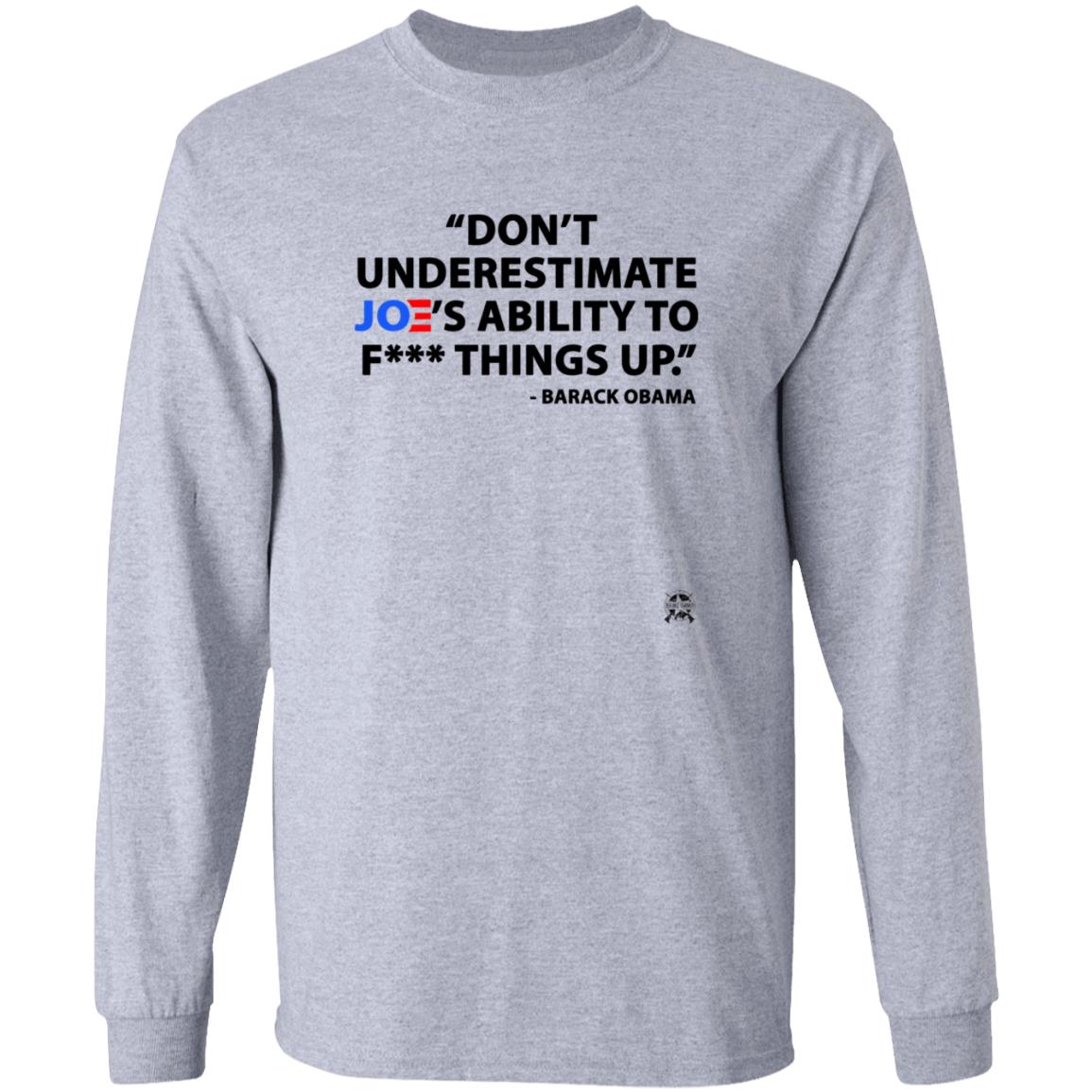 Don't Underestimate Joe's Ability To Fuck Things Up Shirt - Teechipus