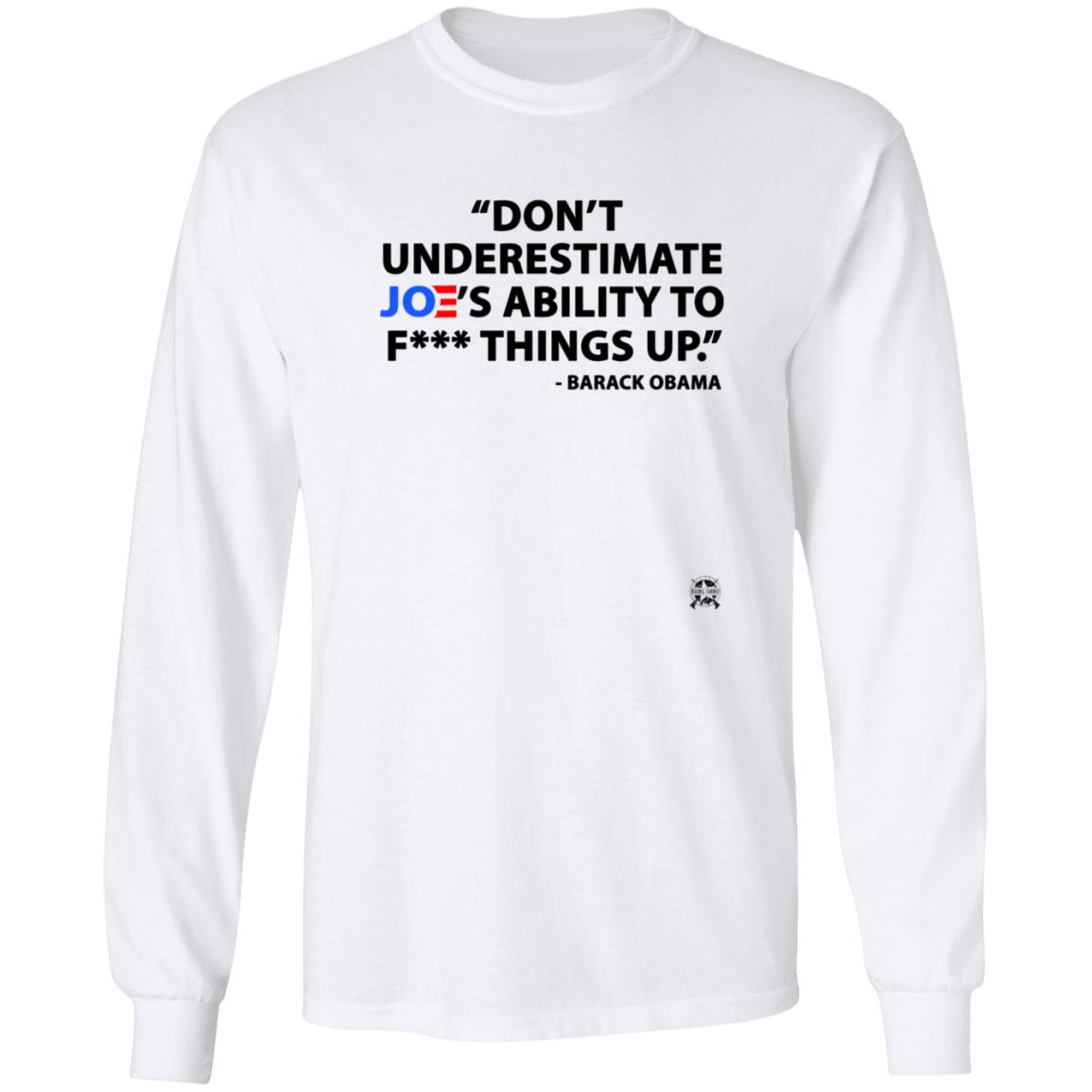 Don't Underestimate Joe's Ability To Fuck Things Up Shirt - Teechipus
