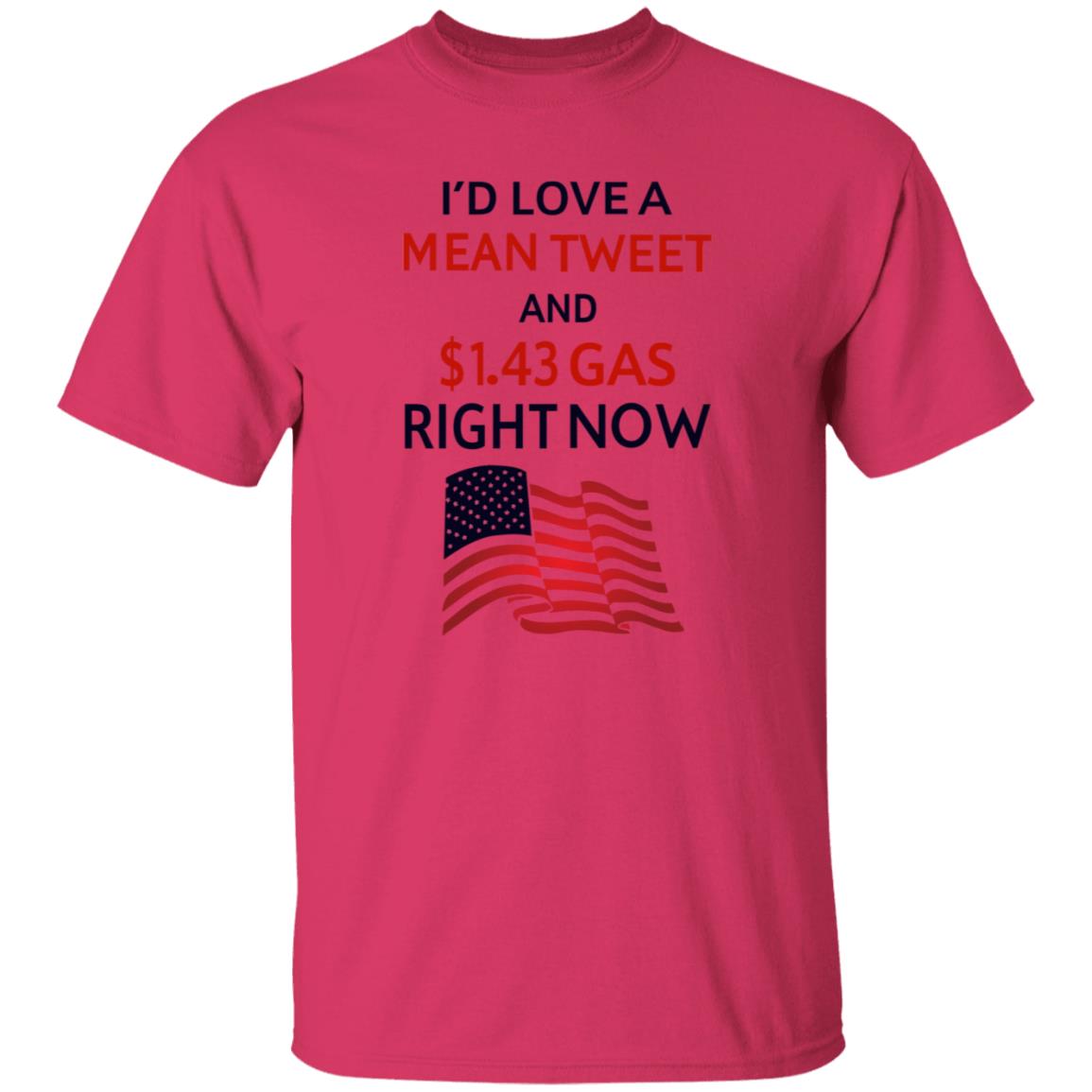 I'd Love A Mean Tweet And $1.43 Gas Right Now Shirt - Teechipus