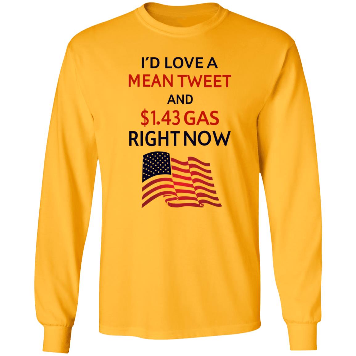 I'd Love A Mean Tweet And $1.43 Gas Right Now Shirt - Teechipus