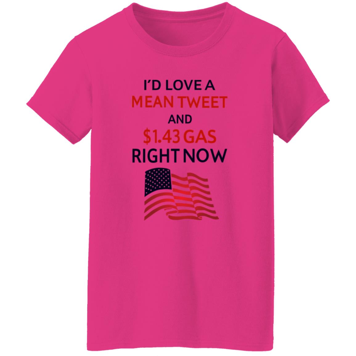 I'd Love A Mean Tweet And $1.43 Gas Right Now Shirt - Teechipus