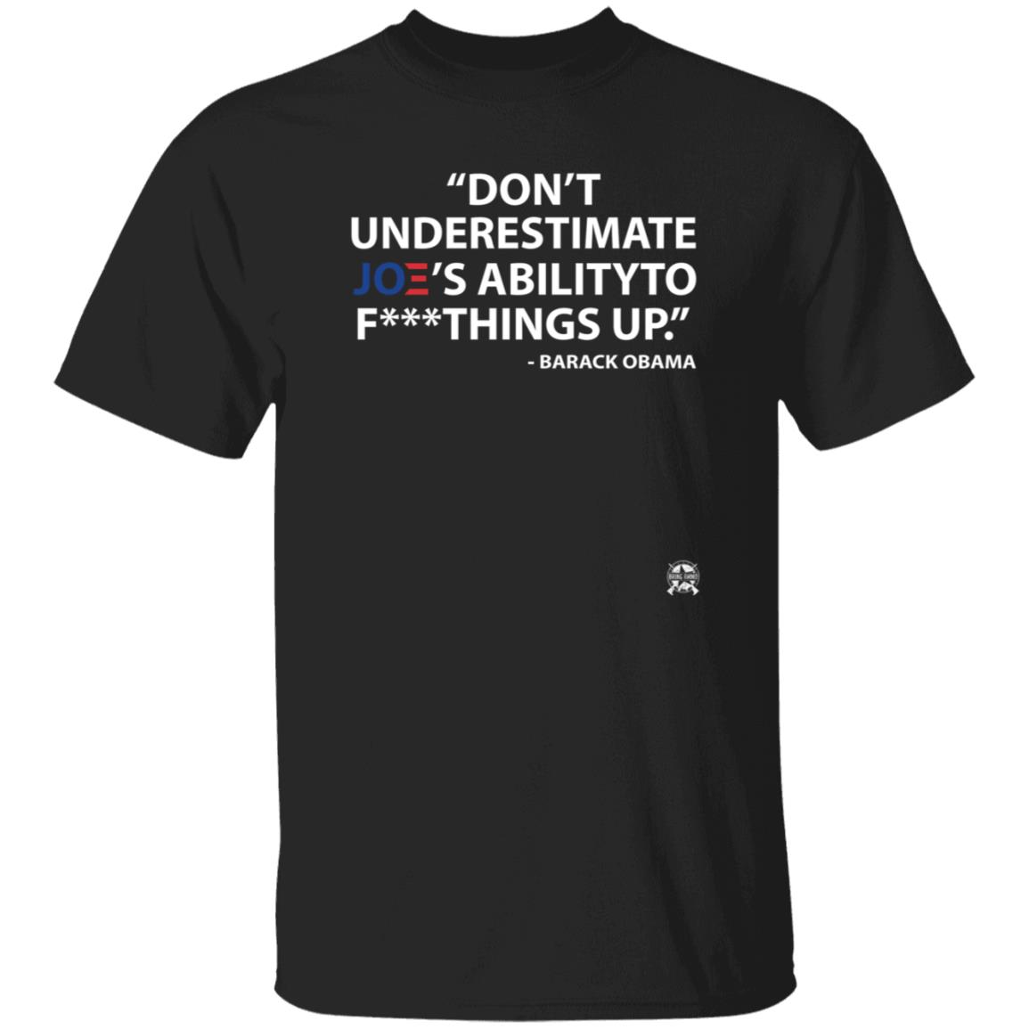 Don't Underestimate Joe's Ability To Fuck Things Up Shirt Bringammo Store - Teechipus