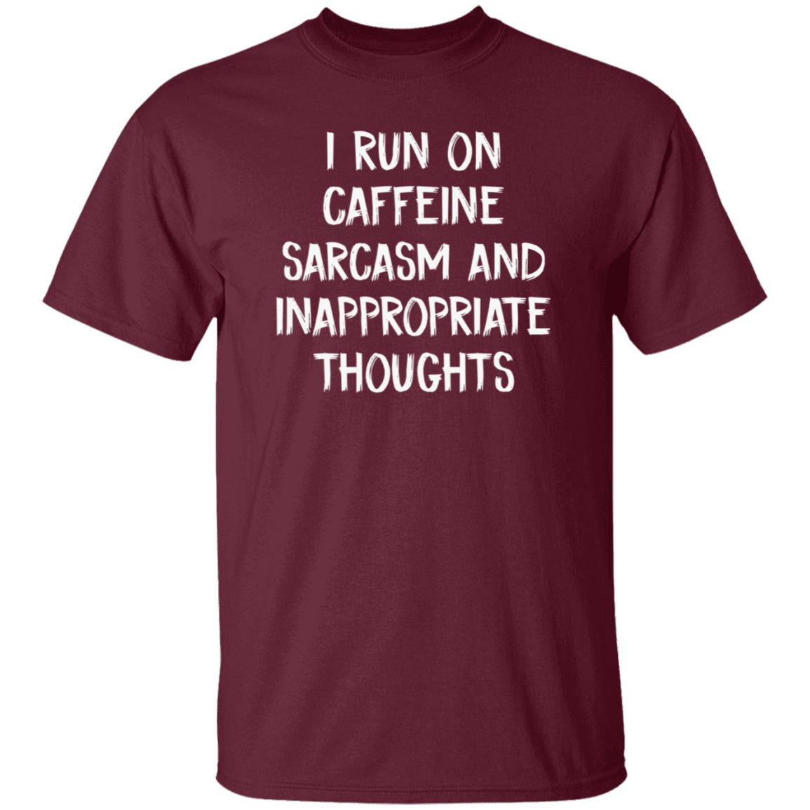 I Run On Caffeine Sarcasm And Inappropriate Thoughts Shirt - Teechipus