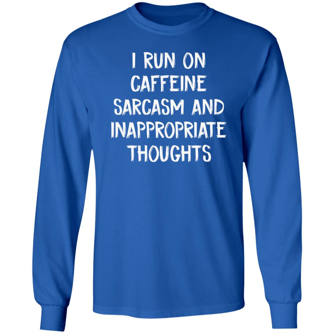 I Run On Caffeine Sarcasm And Inappropriate Thoughts Shirt - Teechipus