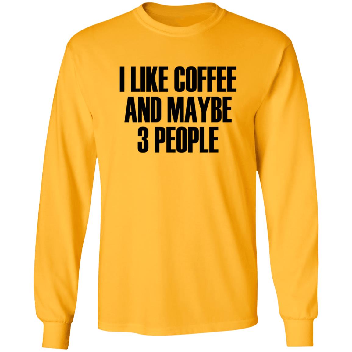 I Like Coffee And Maybe 3 People Shirt Hoodie Sweatshirt - Teechipus