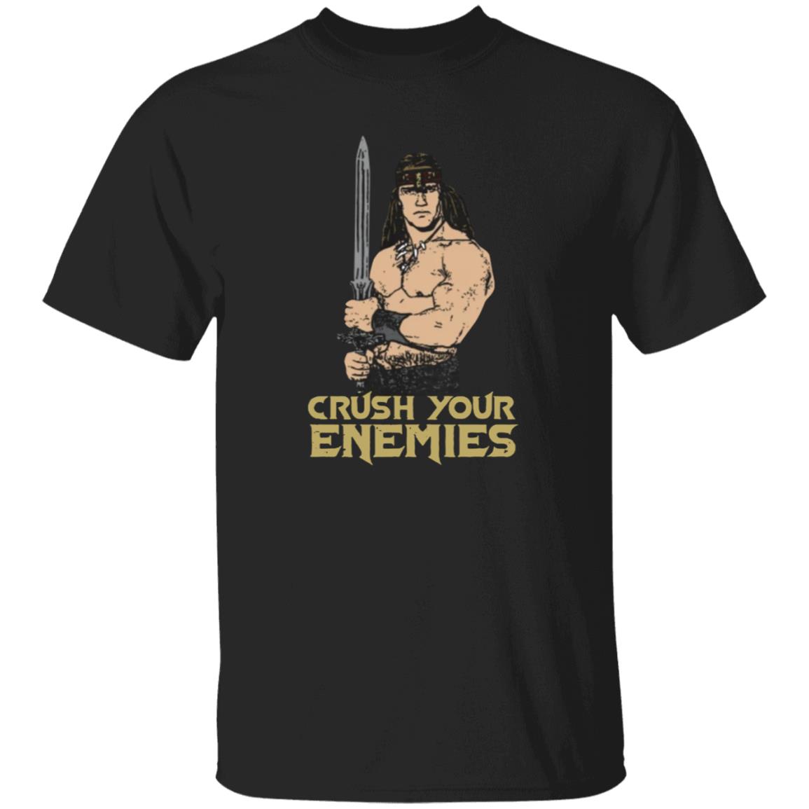 Crush Your Enemies Shirt - Teechipus