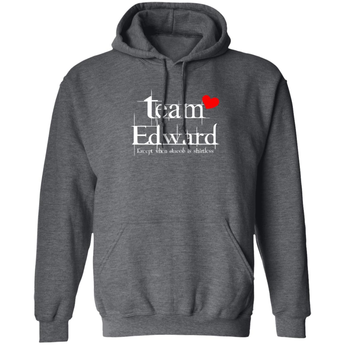 Team Edward Forks Washington Except When Jacob Is Shirtless Shirt Hoodie Sweatshirt - Teechipus