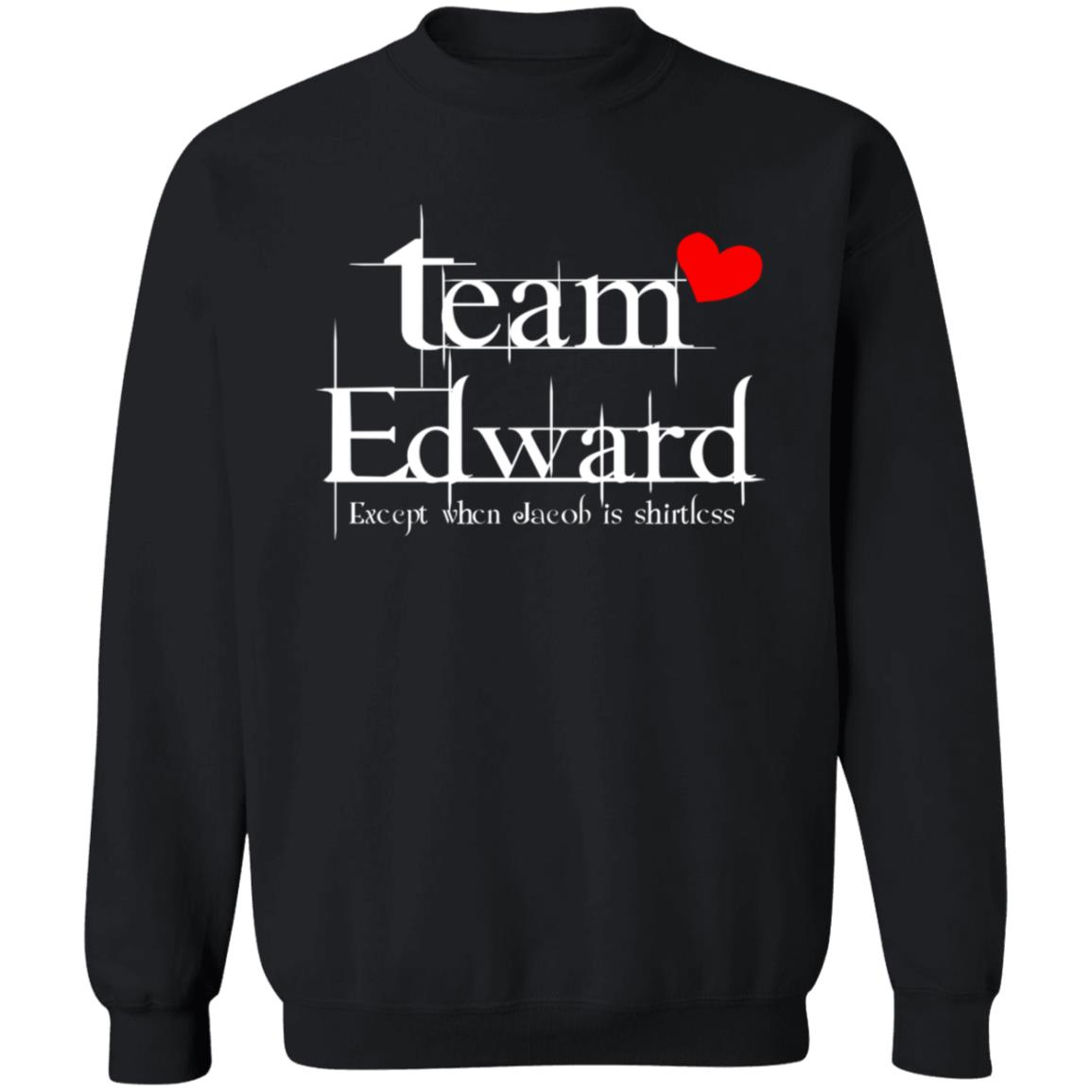 Team Edward Forks Washington Except When Jacob Is Shirtless Shirt Hoodie Sweatshirt - Teechipus