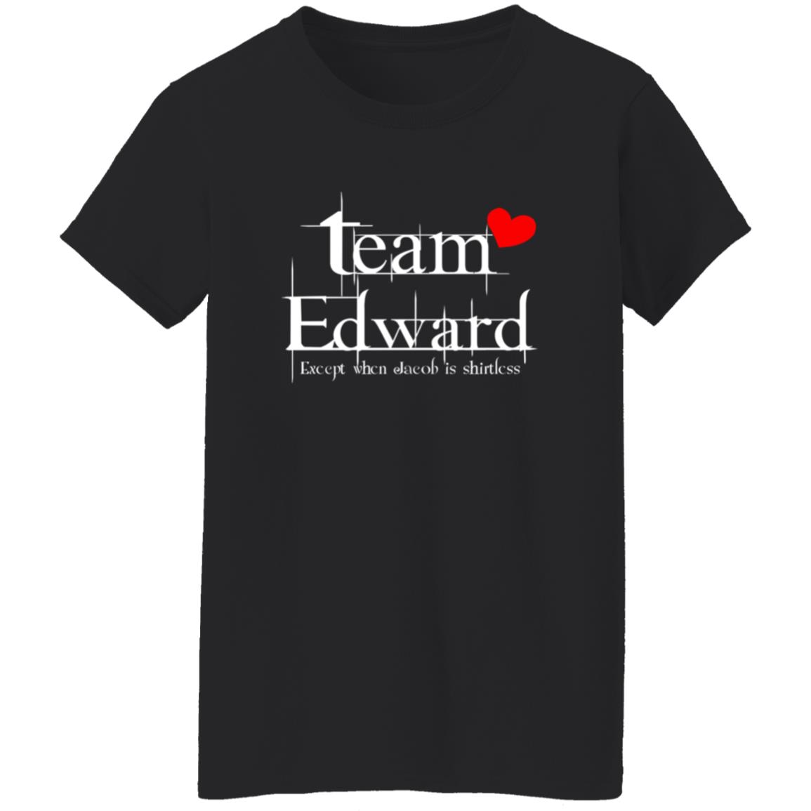 Team Edward Forks Washington Except When Jacob Is Shirtless Shirt Hoodie Sweatshirt - Teechipus