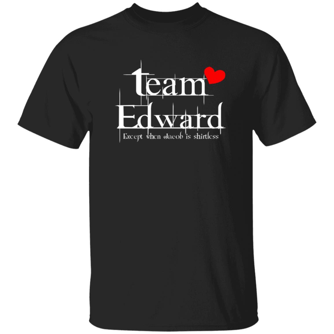 Team Edward Forks Washington Except When Jacob Is Shirtless Shirt Hoodie Sweatshirt - Teechipus