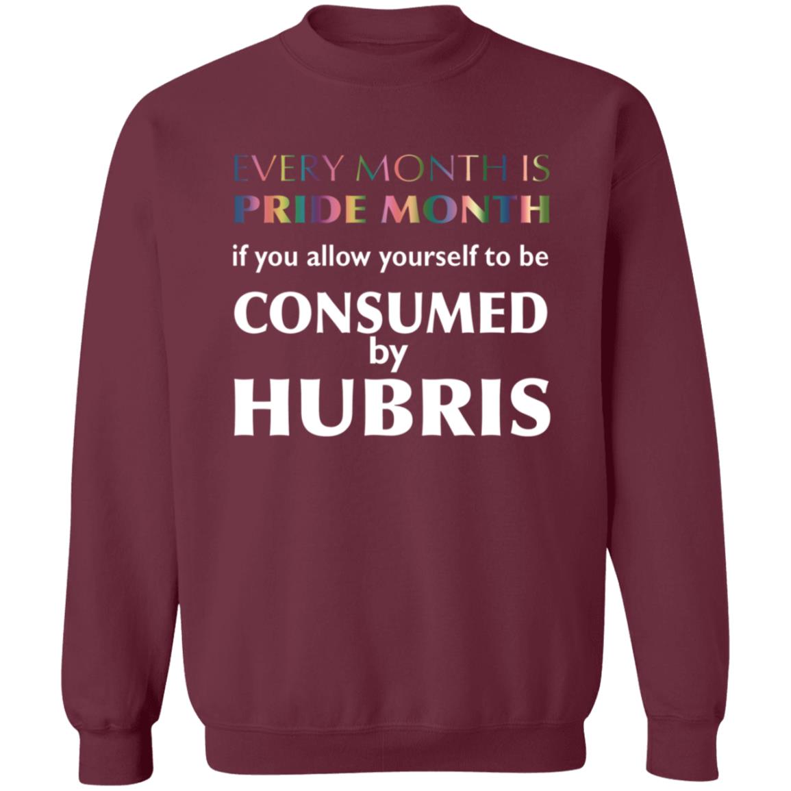 Every Month Is Pride Month If You Allow Yourself To Be Consumed By Hubris Shirt Hoodie Sweatshirt - Teechipus