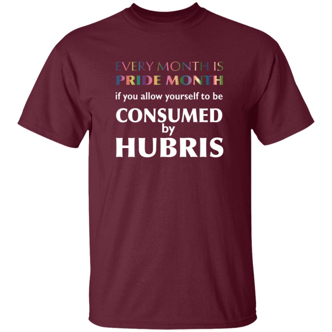 Every Month Is Pride Month If You Allow Yourself To Be Consumed By Hubris Shirt Hoodie Sweatshirt - Teechipus