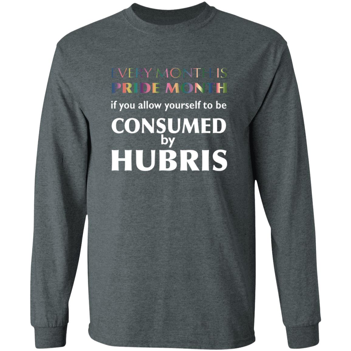 Every Month Is Pride Month If You Allow Yourself To Be Consumed By Hubris Shirt Hoodie Sweatshirt - Teechipus