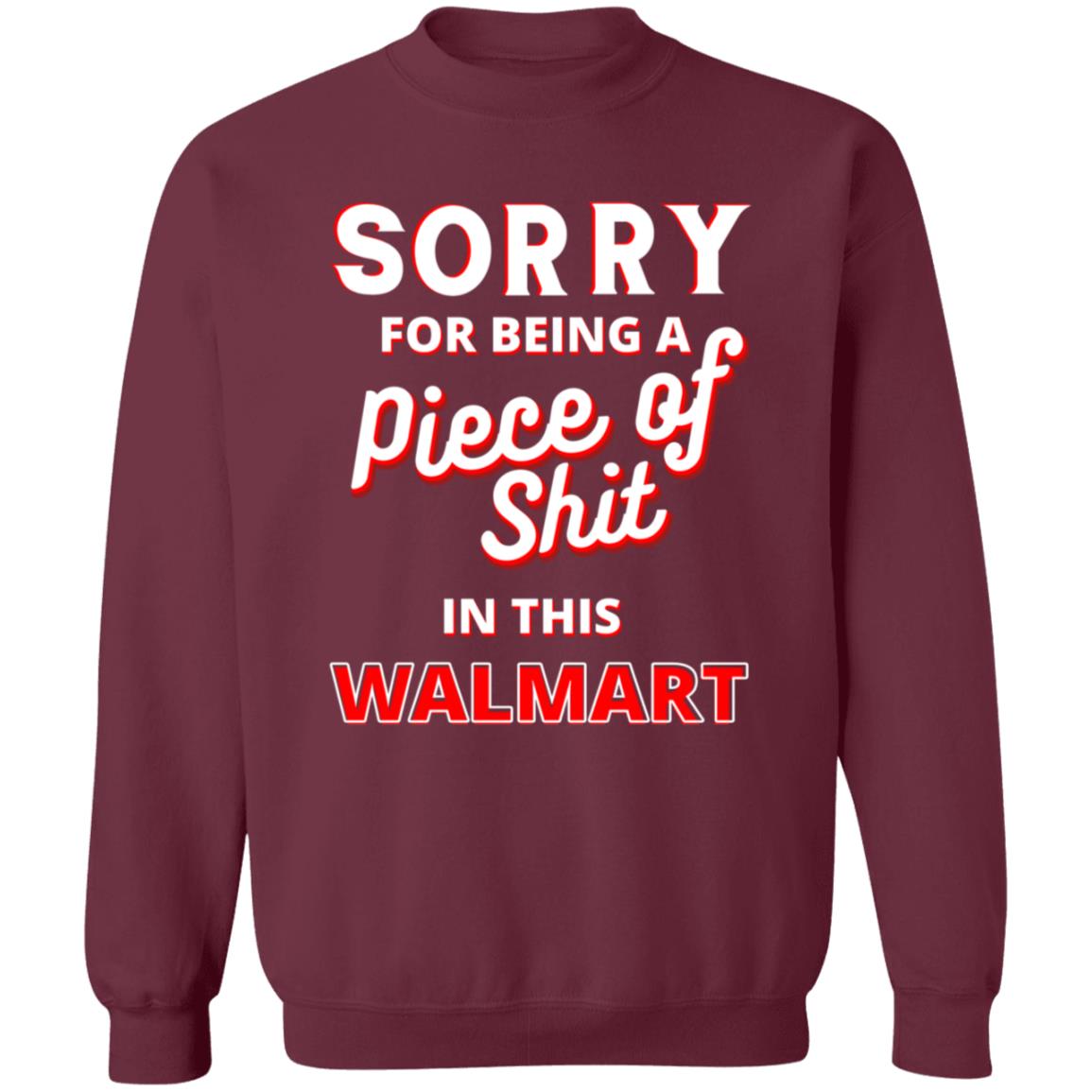 Sorry For Being A Piece Of Shit In This Walmart Shirt - Teechipus