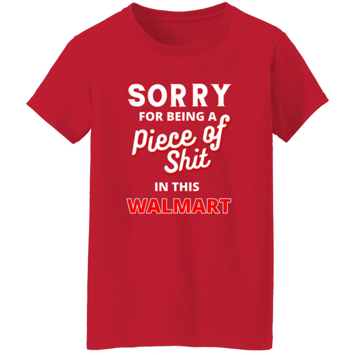 Sorry For Being A Piece Of Shit In This Walmart Shirt - Teechipus