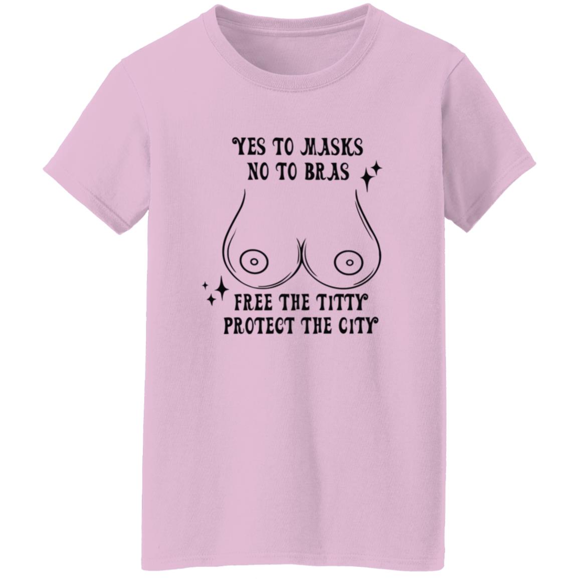 Yes To Masks No To Bras Free The Titty Protect The City Shirt Hoodie Sweatshirt - Teechipus
