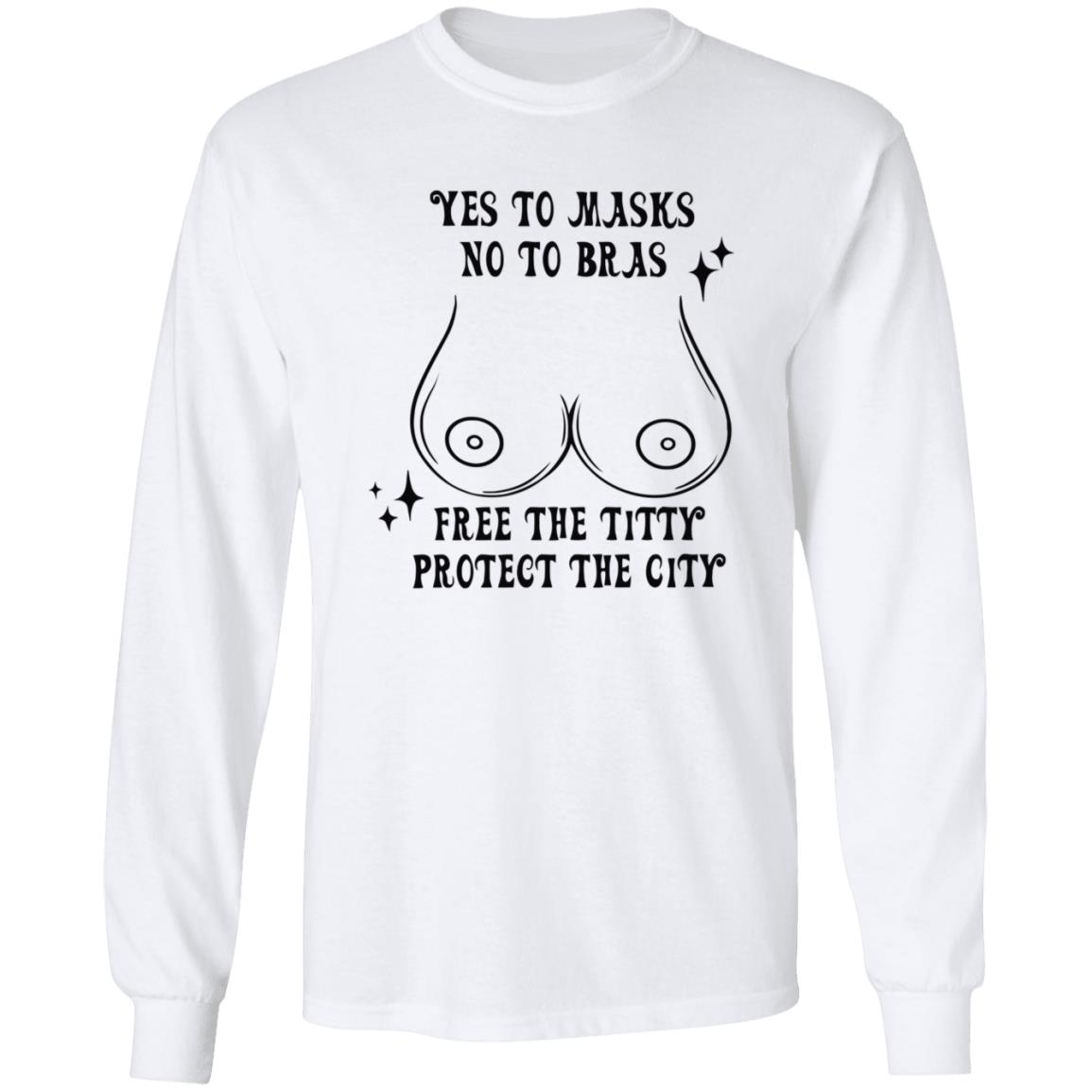 Yes To Masks No To Bras Free The Titty Protect The City Shirt Hoodie Sweatshirt - Teechipus