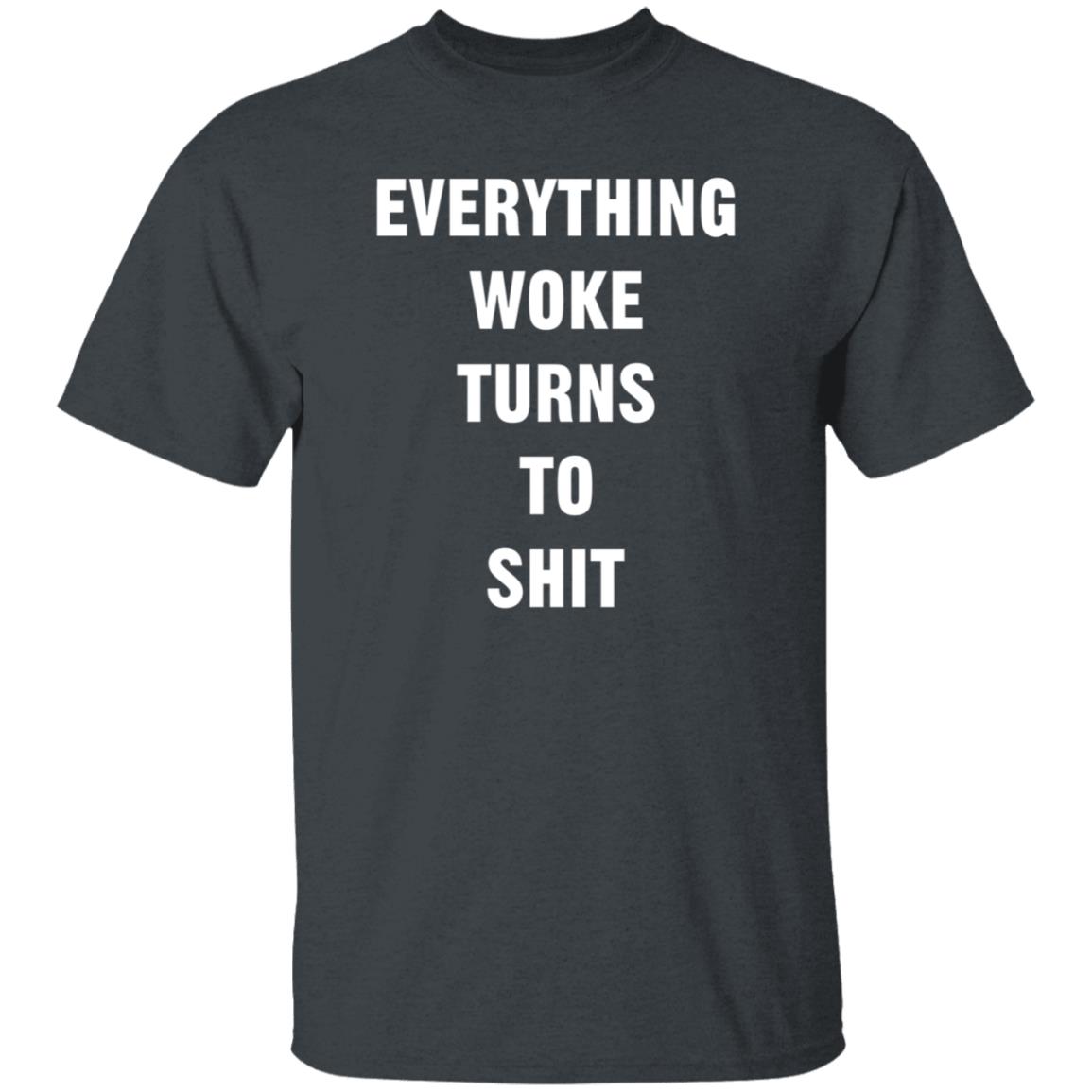 Everything Woke Turns To Shit Shirt Trump - Teechipus