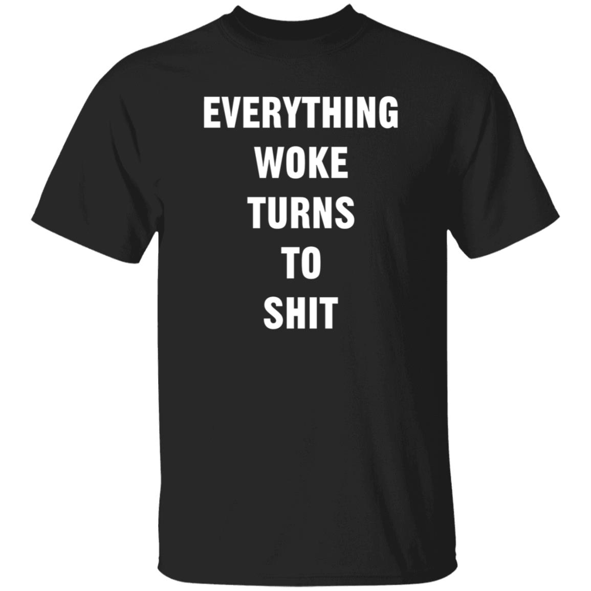 Everything Woke Turns To Shit Shirt Trump - Teechipus
