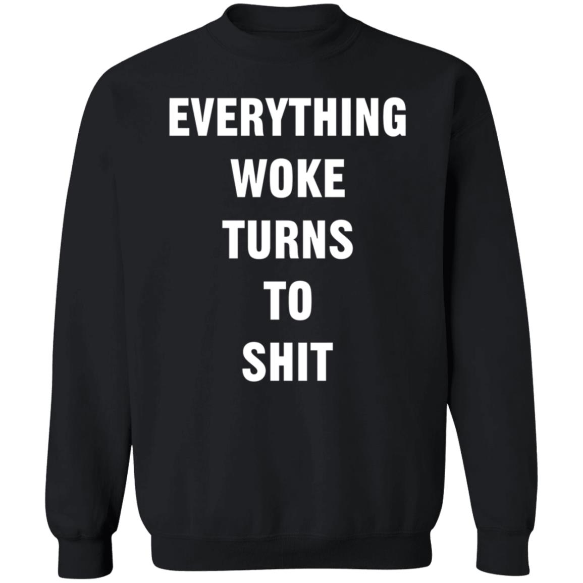 Everything Woke Turns To Shit Shirt Trump - Teechipus