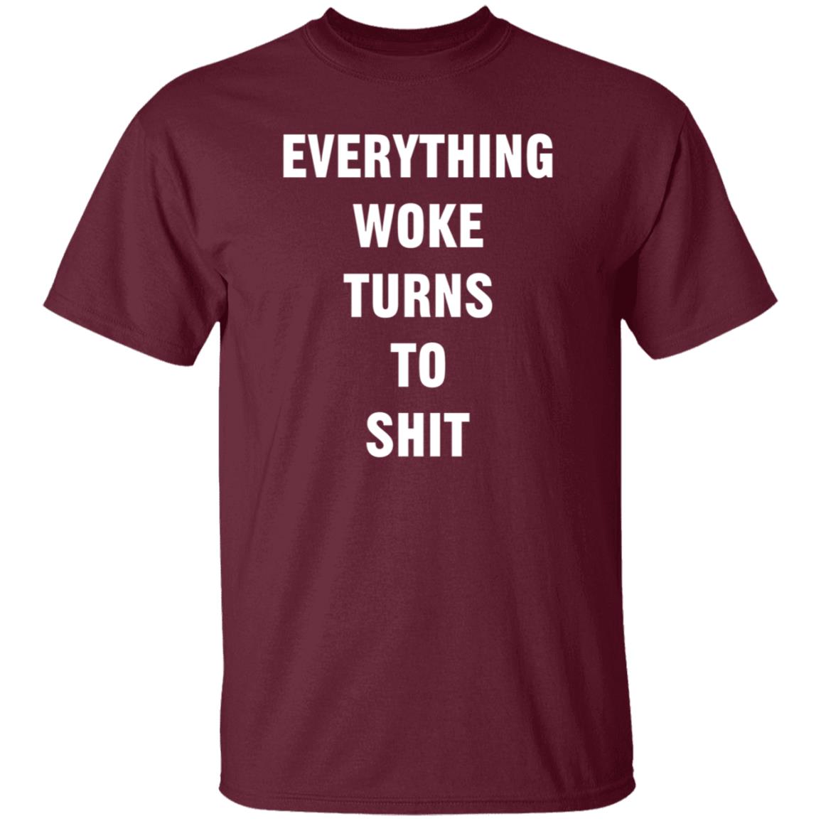 Everything Woke Turns To Shit Shirt Trump - Teechipus
