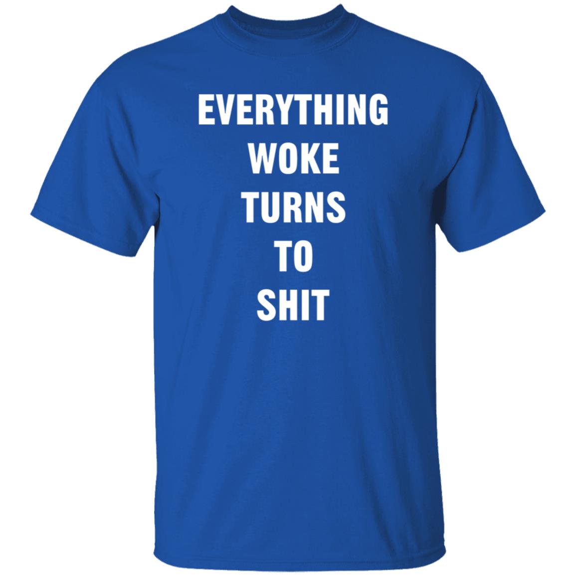 Everything Woke Turns To Shit Shirt Trump - Teechipus