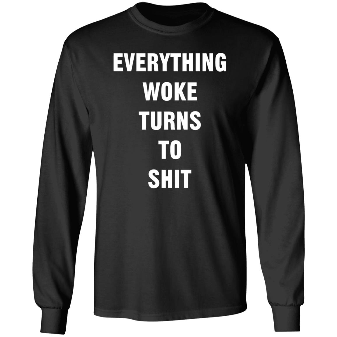 Everything Woke Turns To Shit Shirt Trump - Teechipus