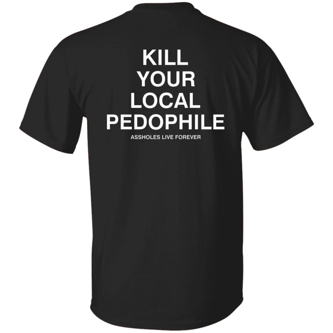 Kill Your Local Pedophile Asholes Live Forever Hoodie - Teechipus